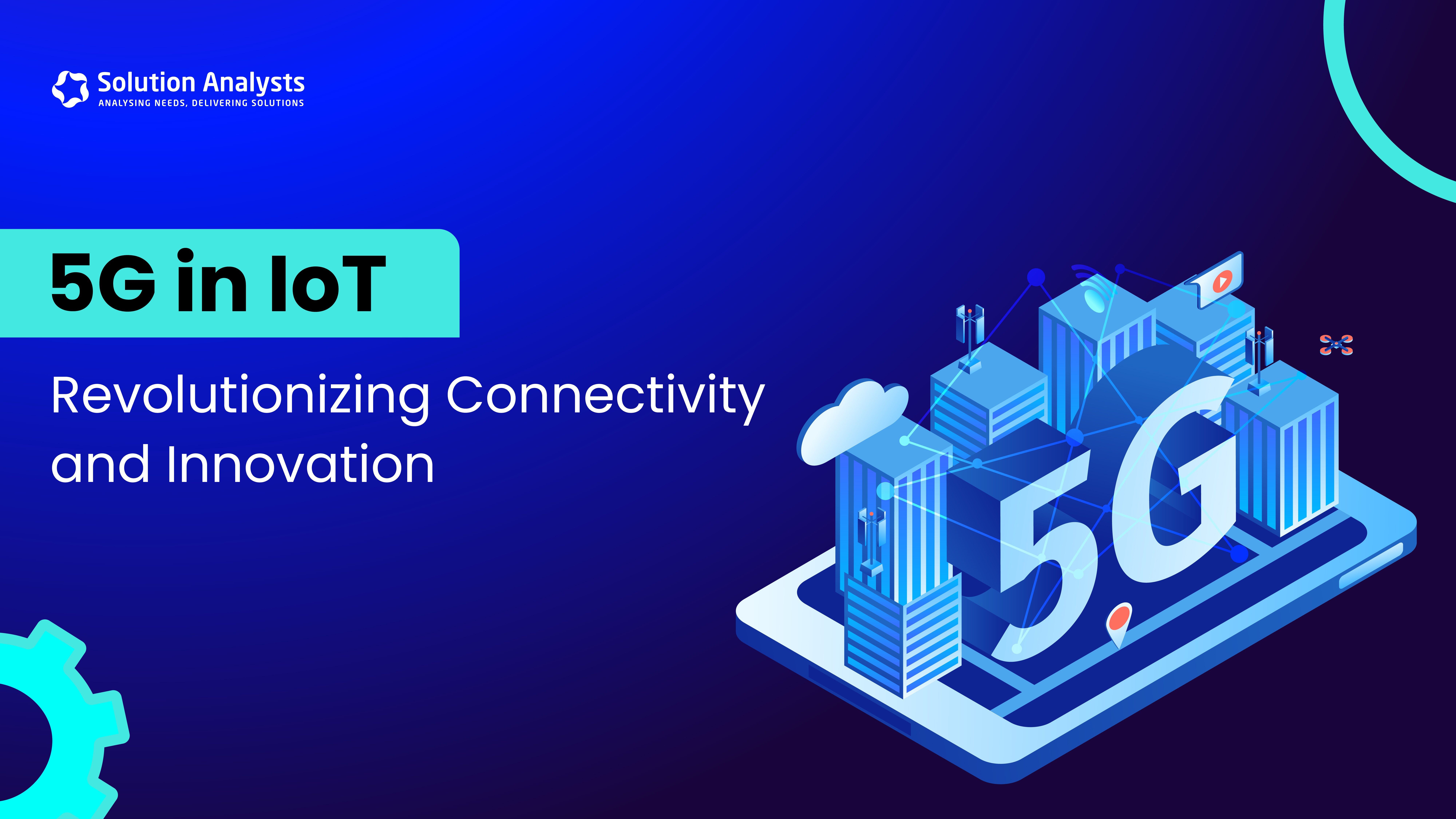 5G in IoT: Revolutionizing Connectivity and Innovation