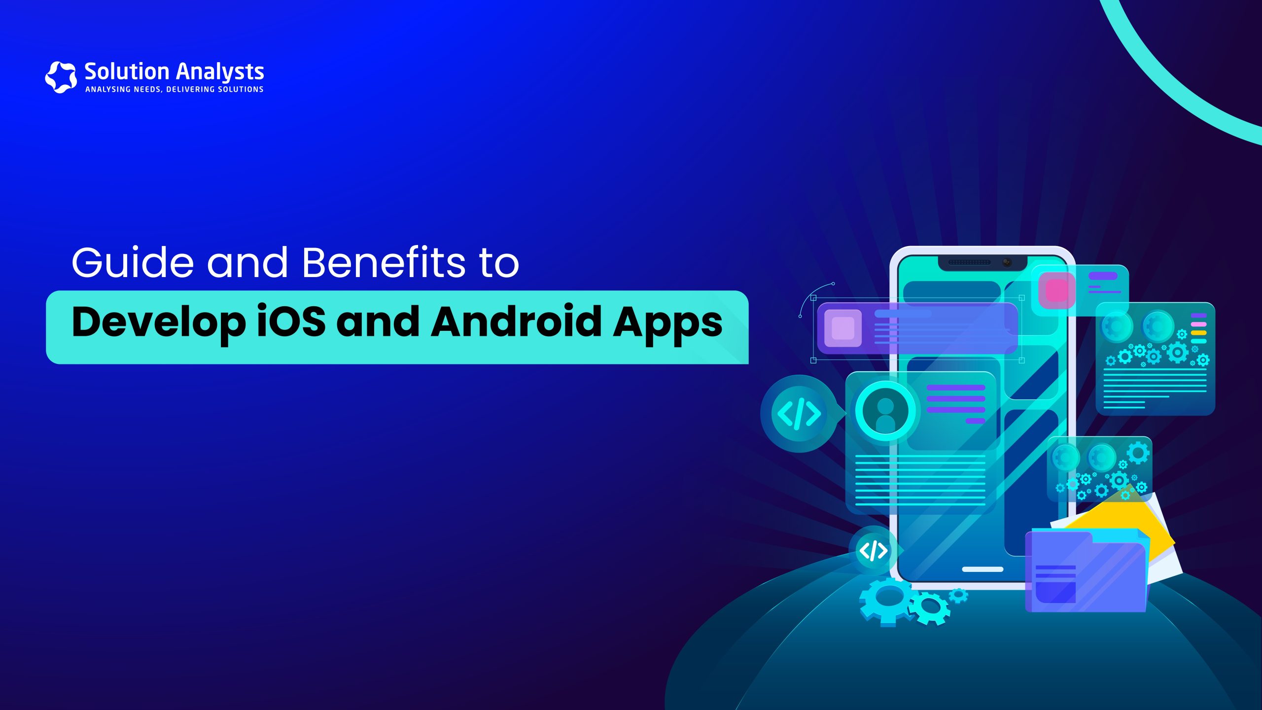 Guide and Benefits to Develop iOS and Android Apps