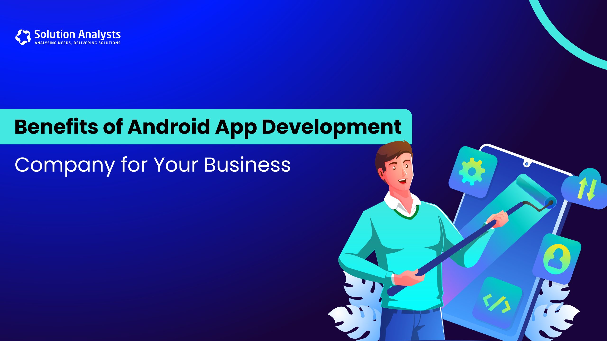 Benefits of Android App Development Company for Your Business