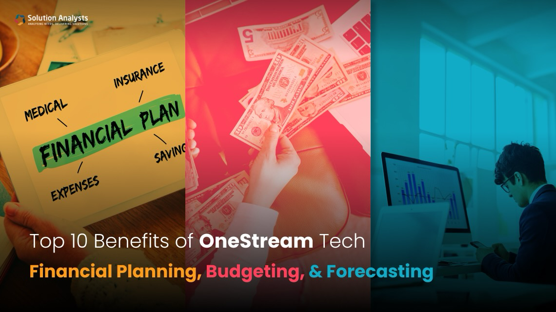 Top 10 Benefits of OneStream Tech: Financial Planning, Budgeting, and Forecasting