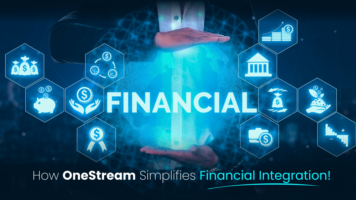 How Financial Integration Can Be Simplified with OneStream: A Game-Changer for Finance Teams